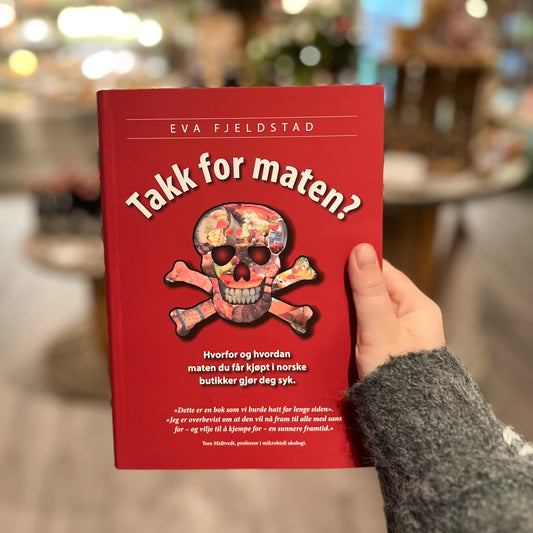 Takk for maten - Hvorfor og hvordan maten du kjøper i norske butikker gjør deg syk